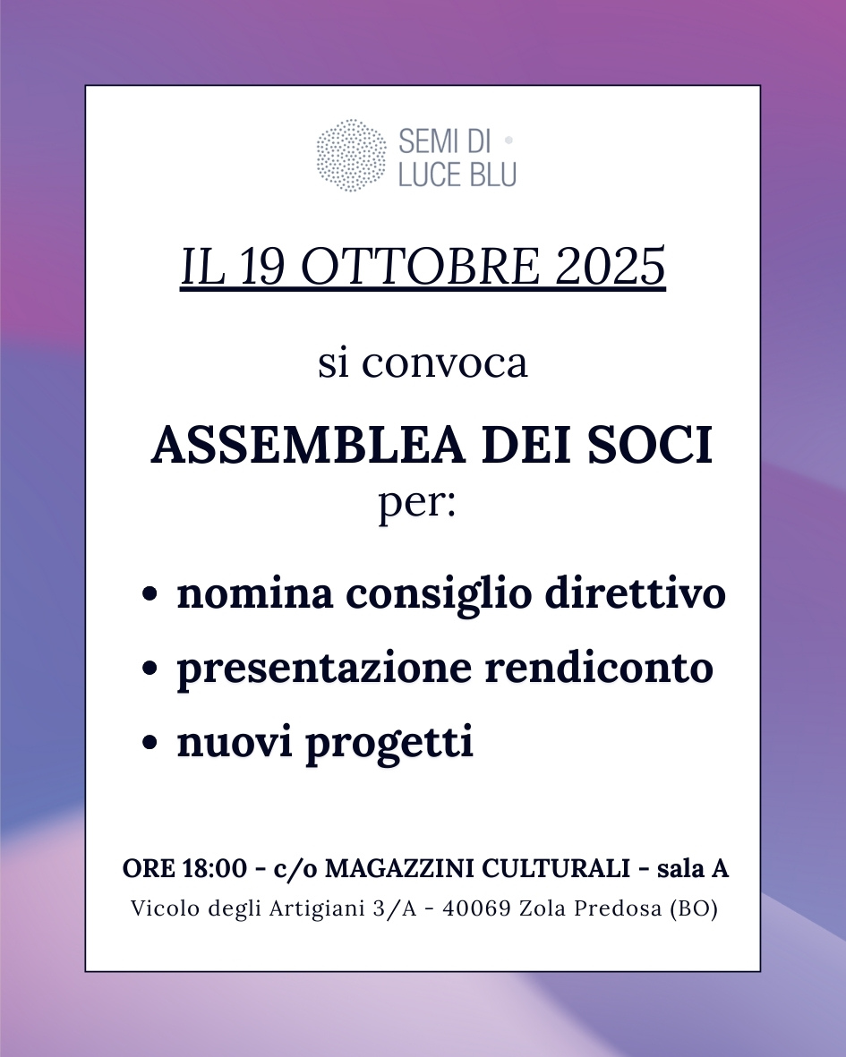 avviso convocazione assemblea soci associazione semi di luce blu il data 19 ottobre 2025 alle ore 18:00 presso Magazzini Culturali di Zola Predosa (BO)